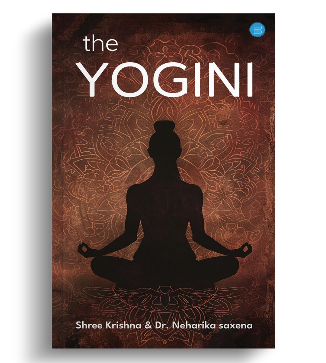 The yogini : Shree Krishna and Dr Neharika saxena: Amazon.in: Books